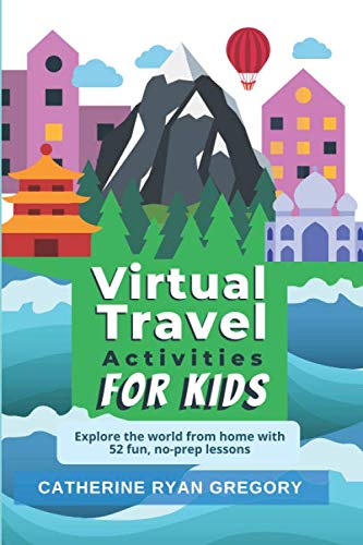 Beispielbild fr Virtual Travel Activities for Kids: Explore the world from home with 52 fun, no-prep lessons (Fun Family Travel) zum Verkauf von SecondSale