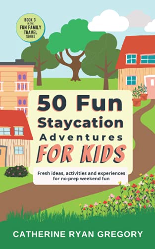 Stock image for 50 Fun Staycation Adventures for Kids: Fresh ideas, activities and experiences for no-prep weekend fun (Fun Family Travel) for sale by HPB-Movies