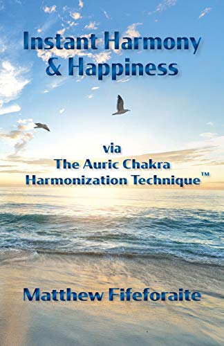 Imagen de archivo de Instant Harmony and Happiness: via The Auric Chakra Harmonization Technique(TM) a la venta por Buchpark