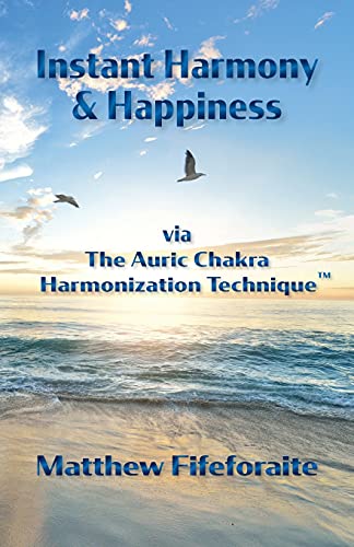 Imagen de archivo de Instant Harmony & Happiness: via The Auric Chakra Harmonization Technique(TM) a la venta por Buchpark