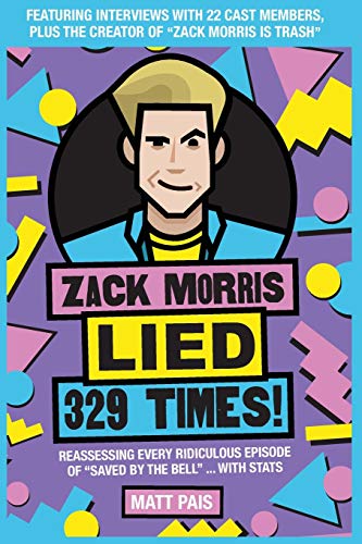 Imagen de archivo de Zack Morris Lied 329 Times!: Reassessing every ridiculous episode of "Saved by the Bell" . with stats a la venta por WorldofBooks