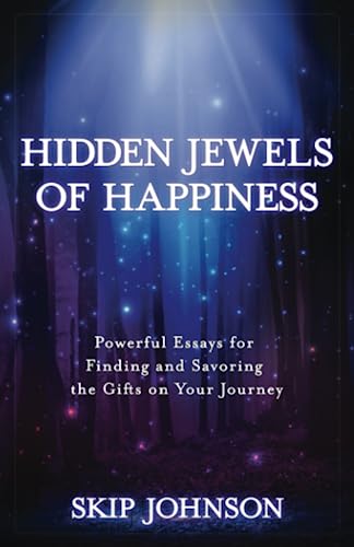 Stock image for Hidden Jewels of Happiness: Powerful Essays for Finding and Savoring the Gifts on Your Journey for sale by Books Unplugged