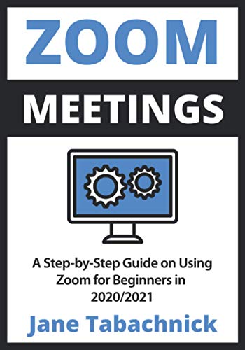

Zoom Meetings: A Step-by-Step Guide on Using Zoom for Beginners in 2020/2021