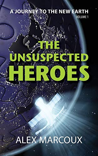 Stock image for The Unsuspected Heroes: A Visionary Fiction Novel (A Journey to the New Earth) for sale by Goodwill of Colorado