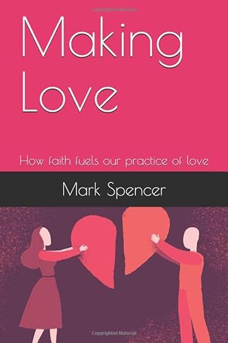 Stock image for Making Love: How faith fuels our practice of love for sale by Hippo Books