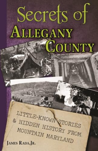 Beispielbild fr Secrets of Allegany County: Little-Known Stories & Hidden History From Mountain Maryland zum Verkauf von GreatBookPrices