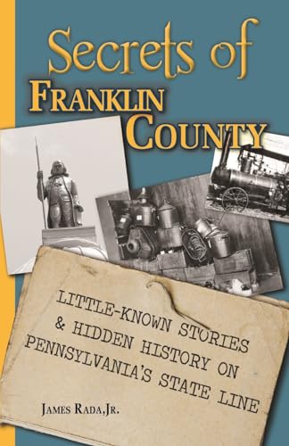 Beispielbild fr Secrets of Franklin County: Little-Known Stories & Hidden History on Pennsylvania's State Line zum Verkauf von GreatBookPrices