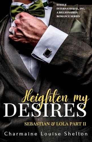 Imagen de archivo de Heighten My Desires Sebastian & Lola Part II (STEELE International, Inc. A Billionaires Romance Series) a la venta por Save With Sam