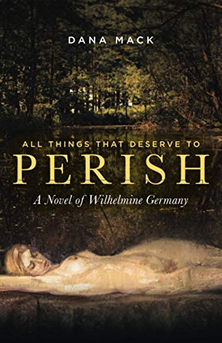 Beispielbild fr All Things That Deserve to Perish: A Novel of Wilhelmine Germany zum Verkauf von SecondSale