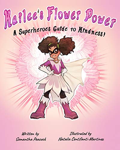 9781735309804: Kailee's Flower Power: A Superheroes Guide to Kindness