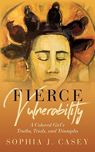 9781735321011: Fierce Vulnerability: A Colored Girl's Truths, Trials and Triumphs