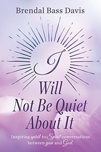 Stock image for I Will Not Be Quiet About It: Inspiring spirit to Spirit Conversations between you and God for sale by ThriftBooks-Dallas