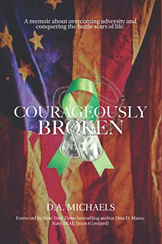 Imagen de archivo de Courageously Broken: A memoir of overcoming adversity and conquering the battle scars of life a la venta por ThriftBooks-Atlanta