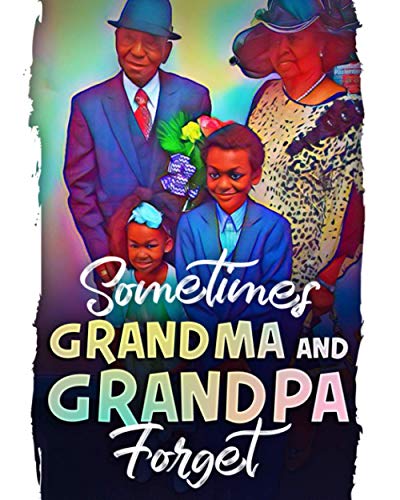 Imagen de archivo de Sometimes Grandma and Grandpa Forget: A heartwarming & informative book about loving someone with dementia. a la venta por HPB-Ruby