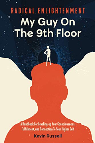 Stock image for Radical Enlightenment: My Guy on the 9th Floor: A Handbook For Leveling-up Your Consciousness, Fulfillment, And Connection To Your Higher Self for sale by BooksRun