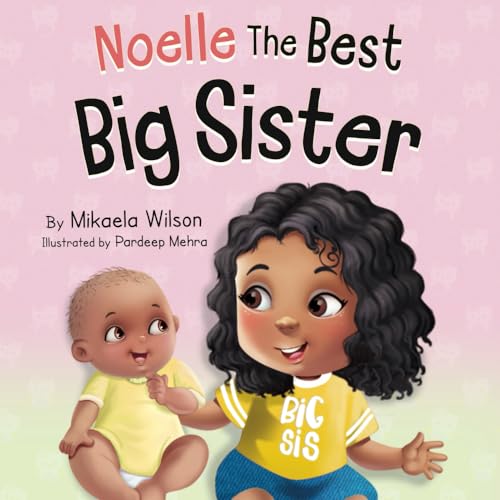 Stock image for Noelle The Best Big Sister: A Story to Help Prepare a Soon-To-Be Older Sibling for a New Baby for Kids Ages 2-8 (Andr and Noelle) for sale by Your Online Bookstore