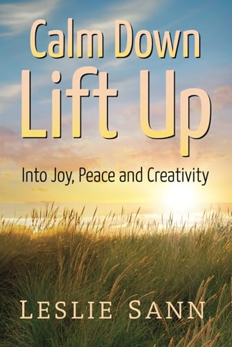 Stock image for Calm Down, Lift Up Into Joy, Peace and Creativity for sale by ThriftBooks-Atlanta