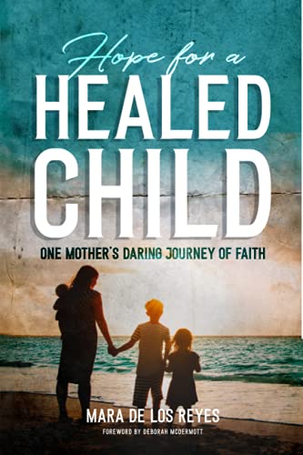 Imagen de archivo de Hope for a Healed Child: One Mother's Daring Journey of Faith a la venta por Goodwill of Colorado