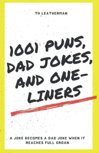 Imagen de archivo de 1001 Puns, Dad Jokes, and One Liners: A Joke Becomes a Dad Joke when it Reaches Full Groan a la venta por GF Books, Inc.