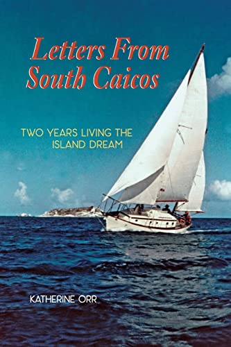 Beispielbild fr LETTERS FROM SOUTH CAICOS: TWO YEARS LIVING THE ISLAND DREAM zum Verkauf von WorldofBooks