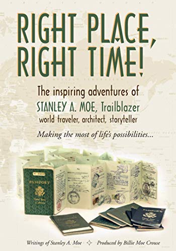Stock image for Right Place, Right Time!: The inspiring Adventures of Stanley A Moe, Trailblazer, World Traveler, Architect, Storyteller for sale by SecondSale