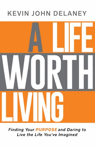 Stock image for A Life Worth Living: Finding Your Purpose and Daring to Live the Life You've Imagined for sale by ThriftBooks-Dallas