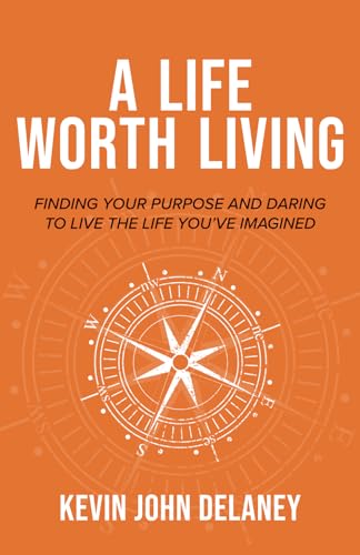 Stock image for A Life Worth Living: Finding Your Purpose and Daring to Live the Life Youve Imagined for sale by Goodwill