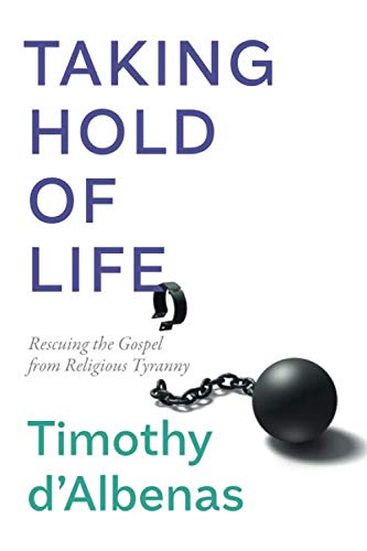Stock image for TAKING HOLD OF LIFE: Rescuing the Gospel from Religious Tyranny for sale by SecondSale
