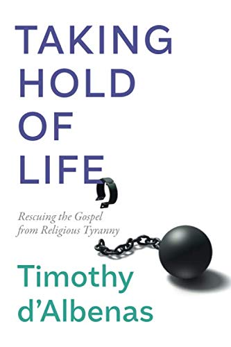 Stock image for Taking Hold of Life : Rescuing the Gospel from Religious Tyranny for sale by Better World Books