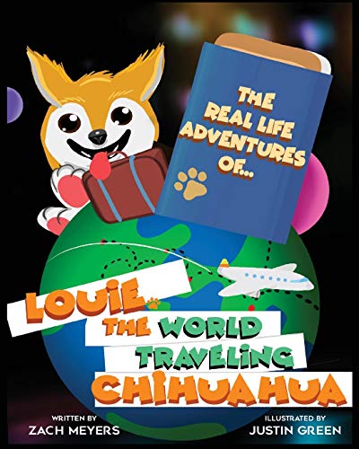 Stock image for Real Life Adventures of Louie the World Traveling Chihuahua for sale by GreatBookPrices