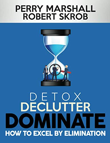 Stock image for DETOX, DECLUTTER, DOMINATE: HOW TO EXCEL BY ELIMINATION for sale by GF Books, Inc.