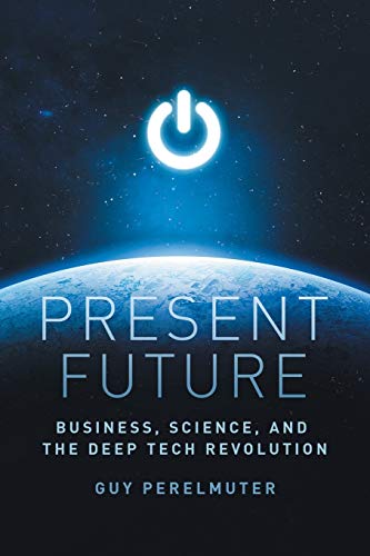 Beispielbild fr Present Future: Business, Science, and the Deep Tech Revolution zum Verkauf von BooksRun