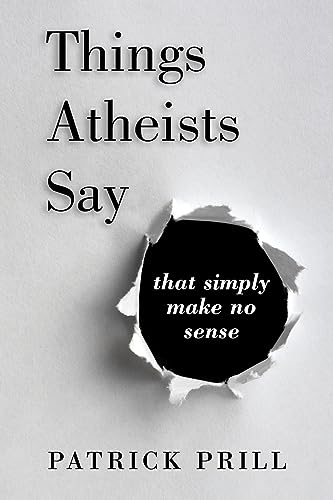 Stock image for Things Atheists Say: That Simply Make No Sense for sale by Decluttr