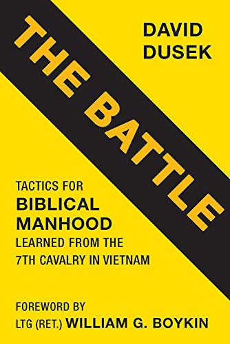 Stock image for The Battle: Tactics for Biblical Manhood Learned from the 7th Cavalry in Vietnam for sale by Goodwill Books