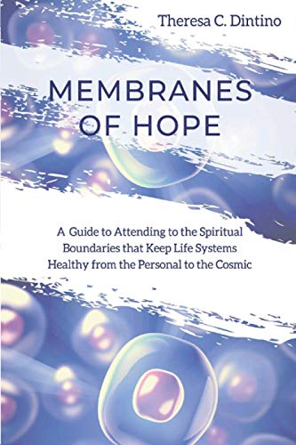 Beispielbild fr Membranes of Hope: A Guide to Attending to the Spiritual Boundaries that Keep Lifesystems Healthy from the Personal to the Cosmic zum Verkauf von GF Books, Inc.