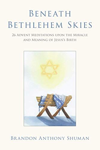 Imagen de archivo de Beneath Bethlehem Skies: 26 Advent Meditations Upon the Miracle and Meaning of Jesus's Birth a la venta por Gulf Coast Books