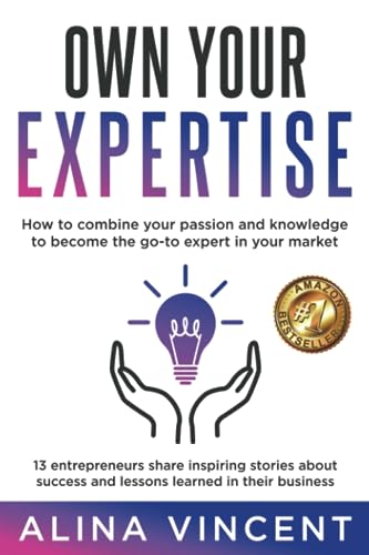 Beispielbild fr Own Your Expertise: 13 Entrepreneurs Share Inspiring Stories About Success and Lessons Learned in Their Business (Expertise-Based Business) zum Verkauf von Books Unplugged