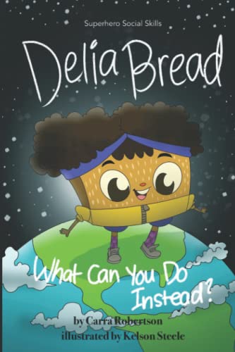 9781735443515: Delia Bread: What Can You Do Instead? (Superhero Social Skills)