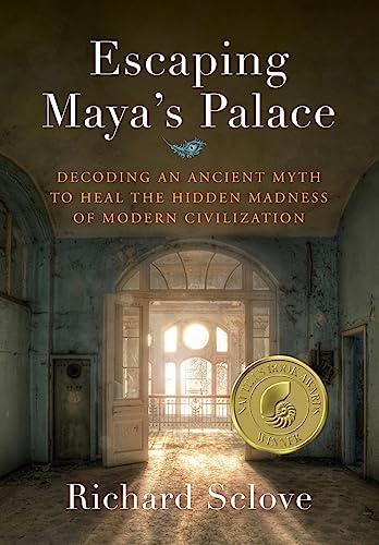 

Escaping Maya's Palace: Decoding an Ancient Myth to Heal the Hidden Madness of Modern Civilization (Paperback or Softback)