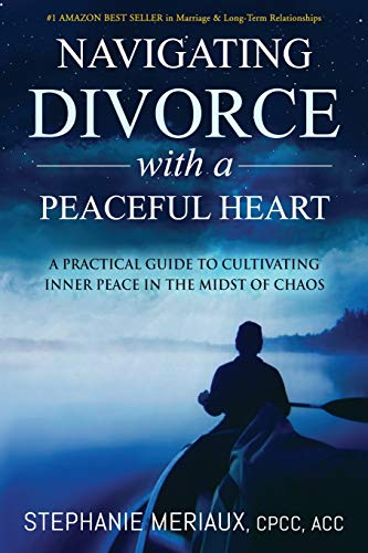 

Navigating Divorce with a Peaceful Heart: A Practical Guide to Cultivating Inner Peace in the Midst of Chaos (Paperback or Softback)