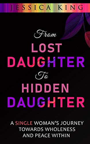 Stock image for From Lost Daughter to Hidden Daughter: A Single Woman's Journey Towards Wholeness and Peace Within for sale by ThriftBooks-Atlanta