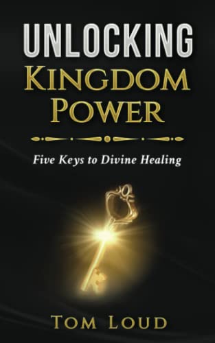 Imagen de archivo de Unlocking Kingdom Power: Five Keys to Divine Healing a la venta por Front Cover Books