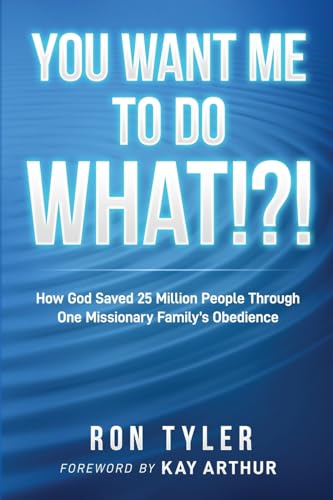 Imagen de archivo de You Want Me to Do What!?!: How God Saved 25 Million People Through One Missionary Family's Obedience a la venta por ThriftBooks-Dallas
