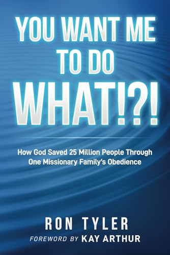 Imagen de archivo de You Want Me to Do What!?!: How God Saved 25 Million People Through One Missionary Familys Obedience a la venta por Goodwill Books