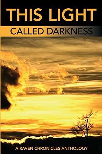 Imagen de archivo de This Light Called Darkness A Raven Chronicles Anthology,: Selected Work, 1997-2005 a la venta por Revaluation Books