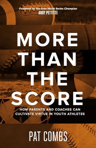 9781735481708: More Than The Score: How Parents and Coaches Can Cultivate Virtue in Youth Athletes