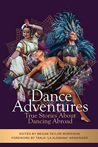 Beispielbild fr Dance Adventures: True Stories About Dancing Abroad zum Verkauf von PlumCircle