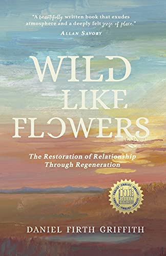 Imagen de archivo de Wild Like Flowers: The Restoration of Relationship Through Regeneration a la venta por BooksRun