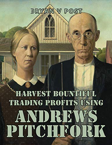 9781735494609: Harvest Bountiful Trading Profits Using Andrews Pitchfork: Price Action Trading with 80% Accuracy