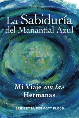 Imagen de archivo de La Sabidura del Manantial Azul: Mi Viaje con las Hermanas (Spanish Edition) a la venta por Lucky's Textbooks